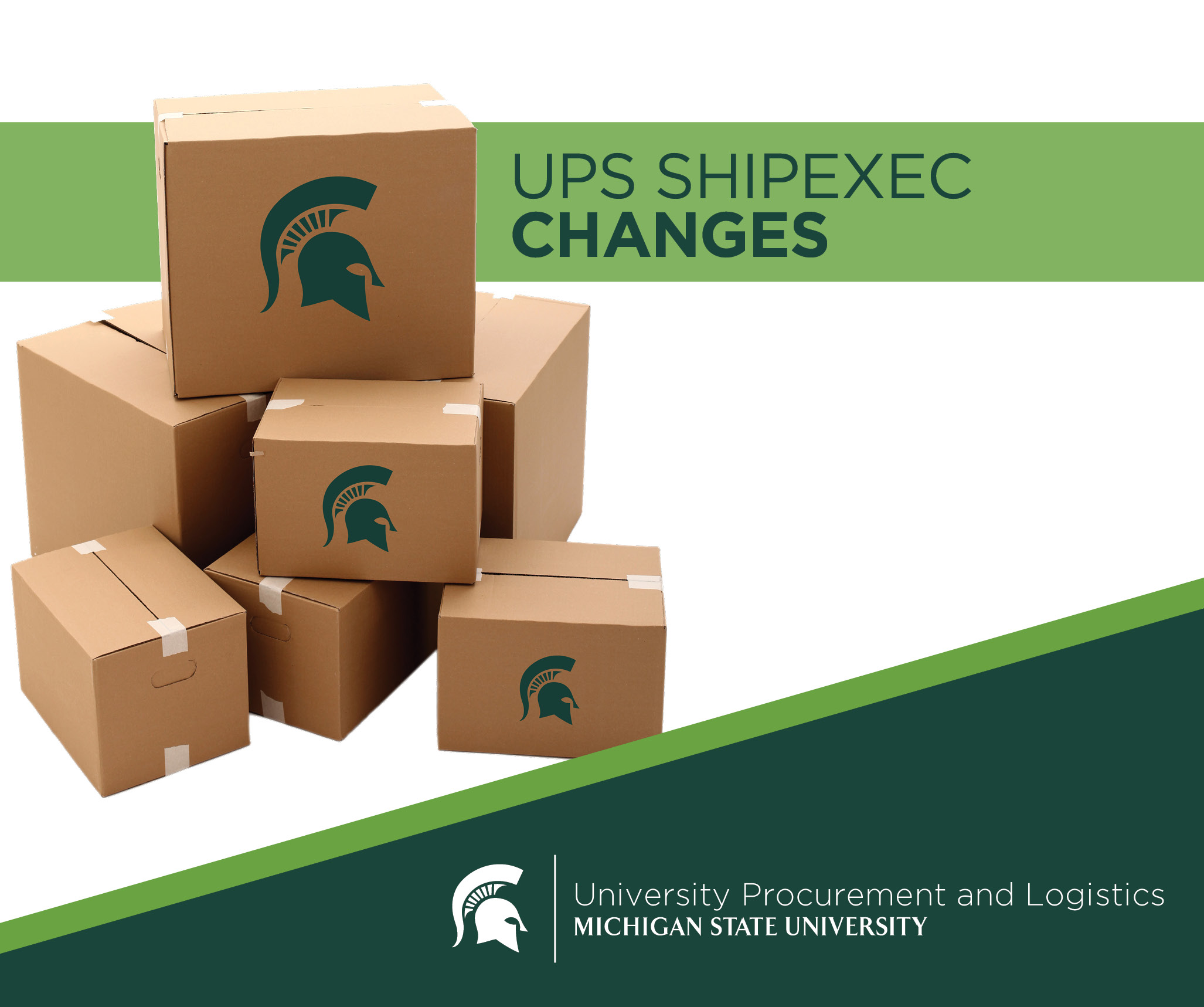 An image of a stack of cardboard boxes with the MSU spartan helmet logo on the side of the boxes. A heading banner states " UPS ShipExec changes." The UPL signature logo is displayed in the bottom right corner over a green background. 