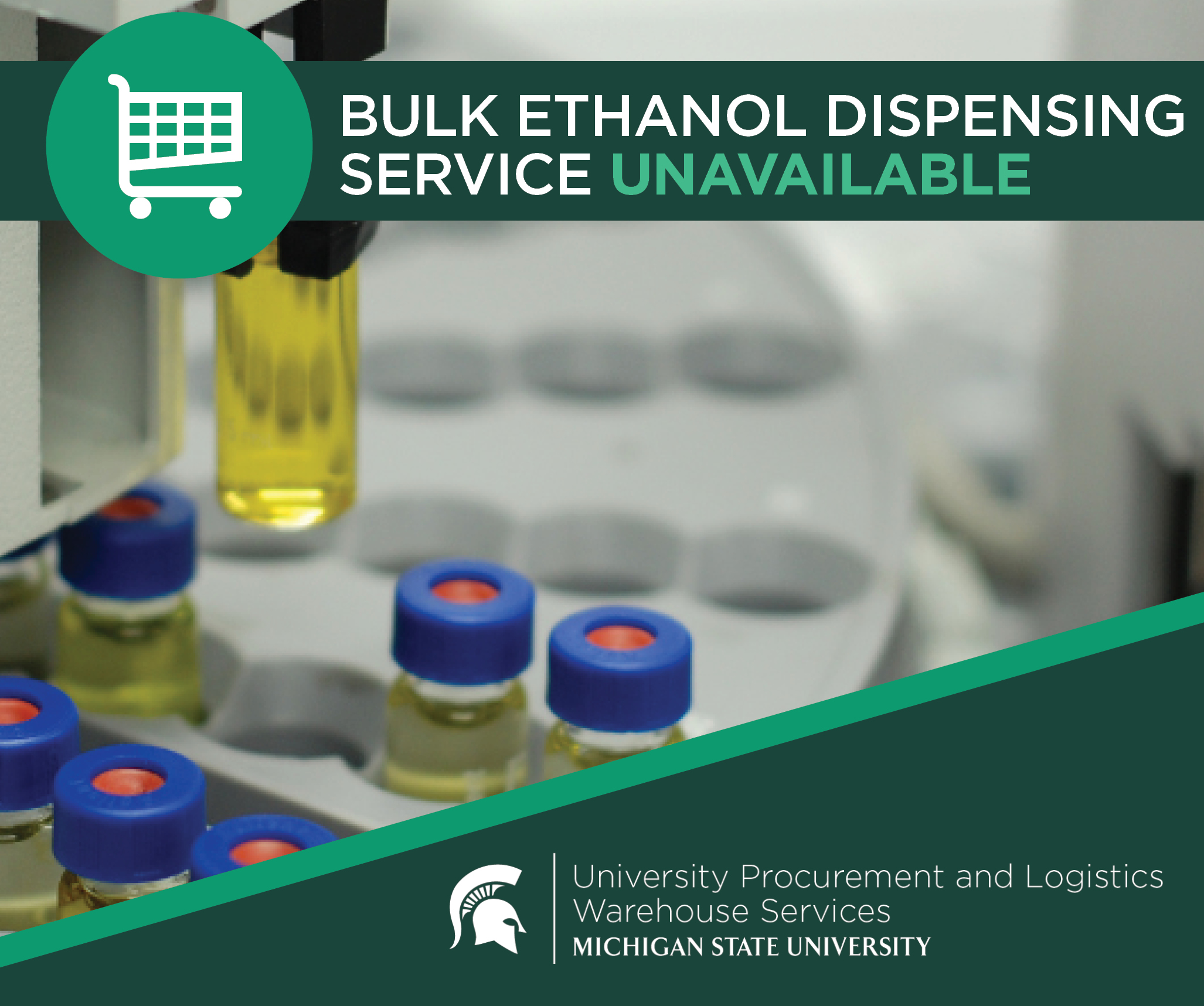  A graphic headline reading "Bulk ethanol dispensing service unavailable" beside an icon of a shopping cart. Below is a photo of ethanol being used in a lab machine. In the bottom right corner is a green with the University Procurement and Logistics Warehouse Services signature logo.